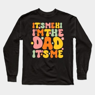 Groovy Fathers Day Its Me Hi I'm The Dad It's Me For Mens Funny Wife Daughter Long Sleeve T-Shirt